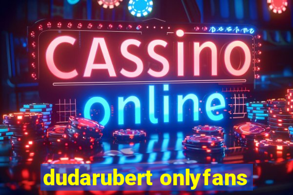 dudarubert onlyfans